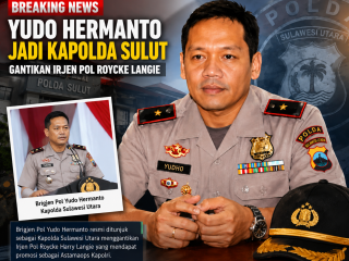 BREAKING NEWS! Yudo Hermanto jadi Kapolda Sulut, Roycke Langie pecah 3 bintang,   dapat promosi ke Mabes Polri